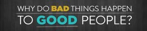 Why Do Bad Things Happen To Good People? – Part 5 1 Badthings9