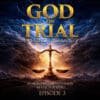 God On Trial - Opening Arguments EP03 (MP3) 3 God On Trial EP3