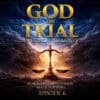 God On Trial - Opening Arguments EP06 (MP3) 2 God On Trial EP6
