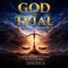 God On Trial EP8